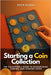 Starting a Coin Collection: The Collector's Guide to Researching, Finding, and Storing Coins by Fred Monroe, David Gilbert