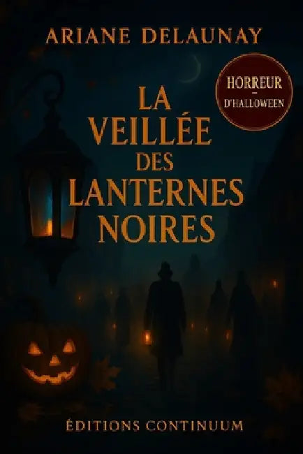 La Veillée des Lanternes Noires: roman de fantômes - Quand la lanterne noire brûle, la dette revient réclamer. by Ariane Delaunay