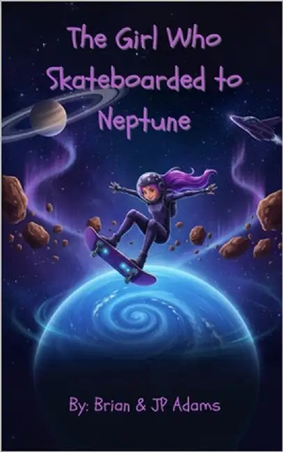 The Girl Who Skateboarded to Neptune: Cosmic Skateboard Chronicles Book 1 by Adams, Brian