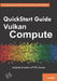 QuickStart Guide to Vulkan Compute: Accelerate Innovation with GPU Compute by Kenwright