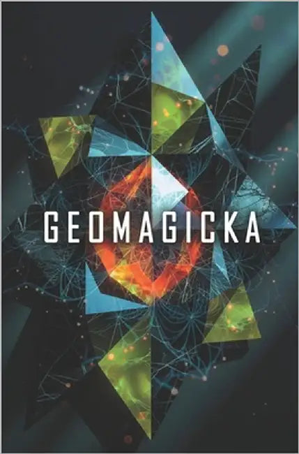 Geomagicka: A Magickal Approach to Sacred Geometry by Spurling, Michael