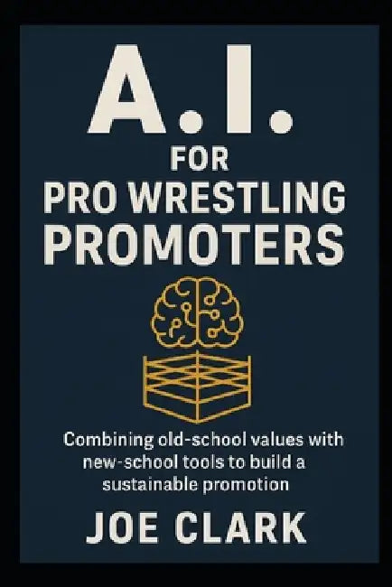 A.I. For Pro Wrestling Promoters by Joe Clark