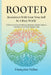 Rooted: Reconnect with Your True Self in a Busy World: A Practical Guide to Release Burnout, Restore Balance, Declutter Your Mind, Regain Calm by Françoise Debuc