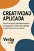 Creatividad aplicada: Técnicas poco convencionales para generar ideas disruptivas y potenciar la innovación by Verba