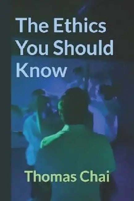 The Ethics You Should Know by Thomas Chai