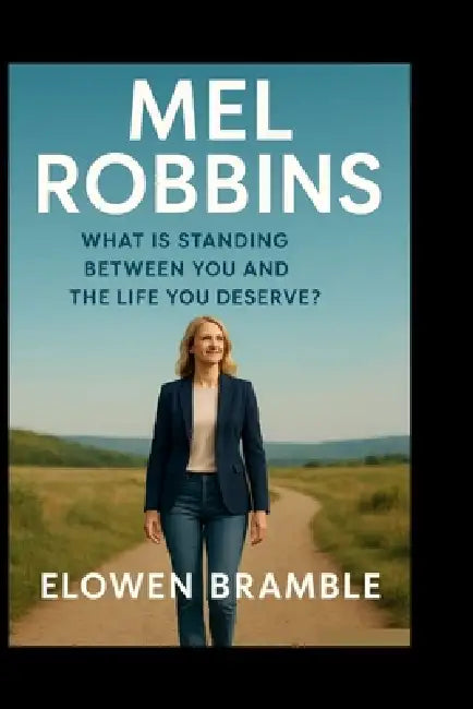 Mel Robbins: What is Standing Between You and the Life You Deserve? by Elowen Bramble