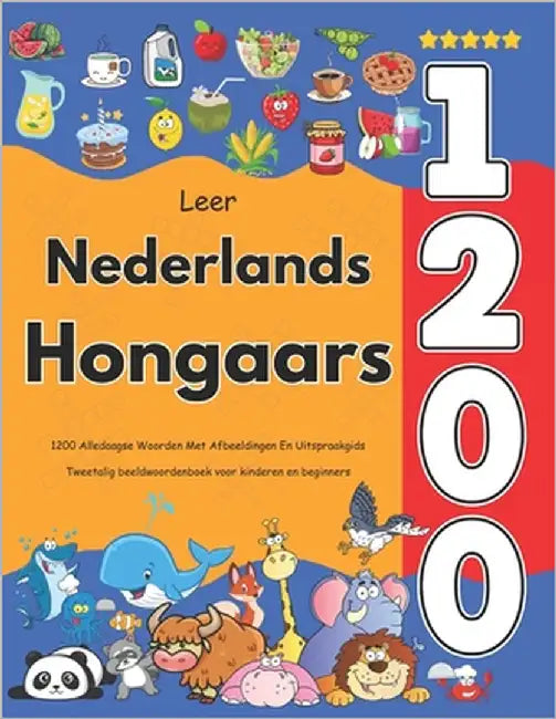 Leer Nederlands Hongaars: 1200 Alledaagse Woorden Met Afbeeldingen En Uitspraakgids: Tweetalig beeldwoordenboek voor kinderen en beginners by Veenbrink, Anastasia