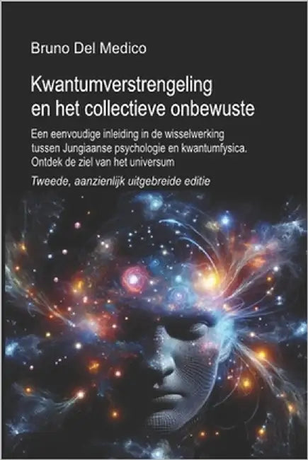 Kwantumverstrengeling en het collectieve onbewuste. Tweede, aanzienlijk uitgebreide editie: Een eenvoudige inleiding in de wisselwer-king tussen Jungi by del Medico, Bruno