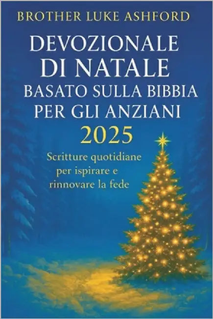 Devozionale Di Natale Basato Sulla Bibbia Per Gli Anziani 2025: Scritture quotidiane per ispirare e rinnovare la fede by Ashford, Brother Luke