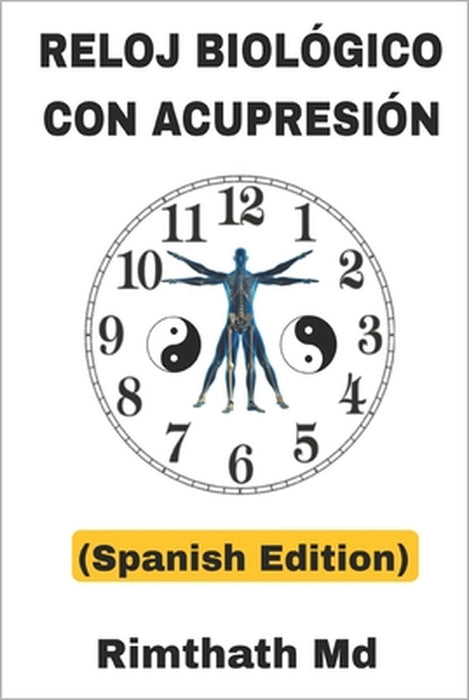Reloj Biológico con Acupresión: Spanish Edition by Rimthath 