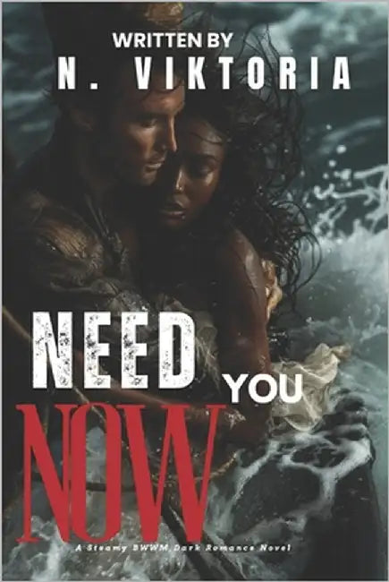 Need You Now: A Dark Steamy BWWM Interracial Multicultural Standalone Contemporary Undercover Treasure Hunter Caribbean Adventure Romance by Viktoria, N.