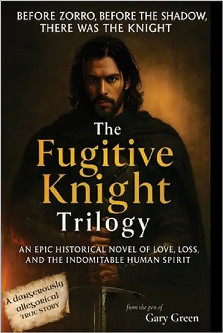 The Fugitive Knight Trilogy: all three novels combined into one epic romance adventure by Green, Gary