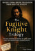 The Fugitive Knight Trilogy: all three novels combined into one epic romance adventure by Green, Gary