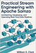 Practical Stream Engineering with Apache Samza: Architecting, Developing, and Operating Real-Time Data Pipelines by E. Clark, William