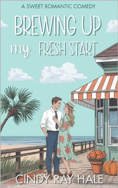 Brewing Up My Fresh Start: An Enemies-to-Lovers Sweet Romantic Comedy by Hale, Cindy Ray