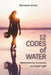 12 Codes of Water: Remembering Ourselves as Liquid Light by Marleene Stuart