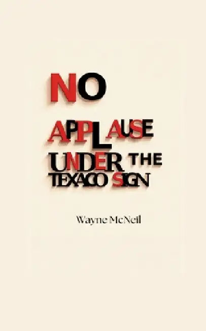 No Applause Under the Texaco Sign by Wayne McNeil