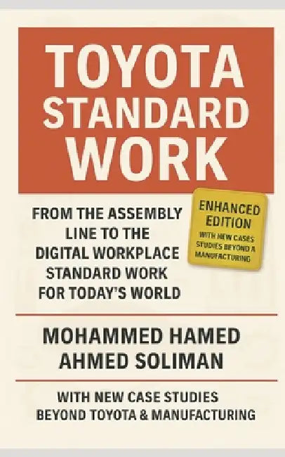 Toyota Standard Work: From the Assembly Line to the Digital Workplace - Standard Work for Today's World by Mohammed Hamed Ahmed Soliman