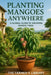 Planting Mangoes Anywhere: A Global Guide to Growing Mango Trees in Every Climate and Space by Farmer's Library