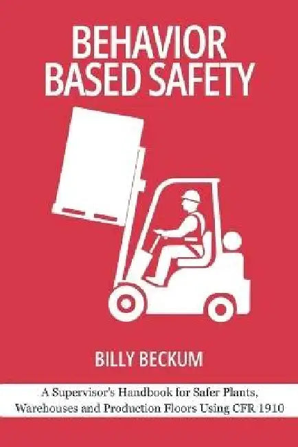 Behavior Based Safety: General Industry Edition: A Supervisor's Handbook for Safer Plants, Warehouses and Production Floors Using CFR 1910 by Dancing Winds, Billy Beckum