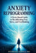 Anxiety Reprogramming: From Fearful to Forward by Moawiah Naffaa