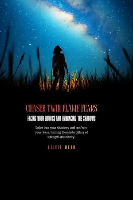 Chaser Twin Flame Fears: Facing Your Doubts and Embracing the Shadows by Silvia Moon