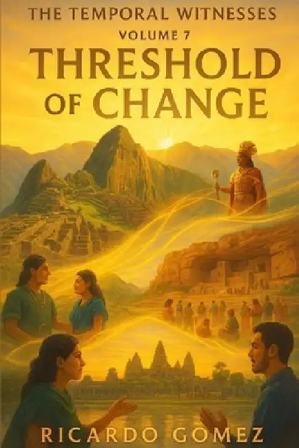 Threshold of Change: The Temporal Witnesses, Volume 7 by Ricardo Gomez
