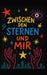 Zwischen den Sternen und mir by Berta Schulz