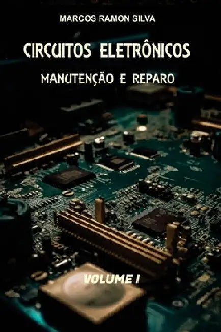 Circuitos Eletrônicos: Manutenção, Reparação & Projeto by Marcos Ramon Da Silva