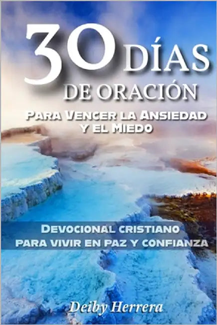 30 Días de Oración para Vencer la Ansiedad y el Miedo: Devocional cristiano para vivir en paz y confianza by Herrera, Deiby