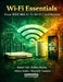 Wi-Fi Essentials: From IEEE 802.11 To Wi-Fi 7 and Beyond by Robin Ghalot, Abhay Kalia, Shorabh Gautam