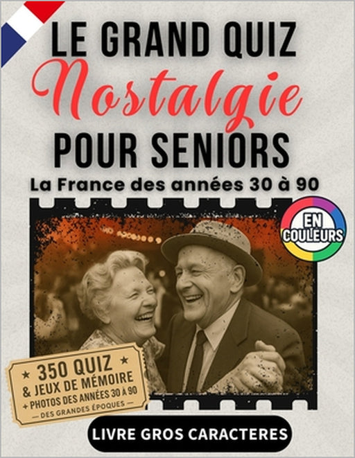 Le Grand Quiz Nostalgie pour seniors - illustré en couleurs - La France des années 30 à 90: +350 quiz, jeux et photos d'époque en gros caractères XXL by Victor Chastelle