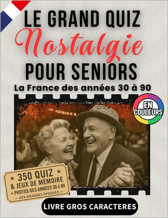 Le Grand Quiz Nostalgie pour seniors - illustré en couleurs - La France des années 30 à 90: +350 quiz, jeux et photos d'époque en gros caractères XXL by Victor Chastelle