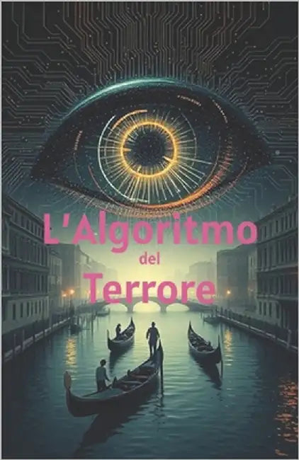 L'Algoritmo del Terrore (Italian Edition): Thriller psicologico, mistero digitale e suspense social (Italian Cyber Thriller) by Lorusso, Martina