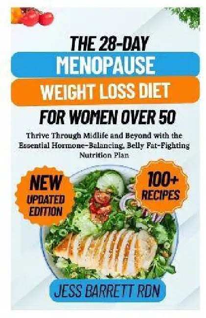 The 28-Day Menopause Weight Loss Diet for Women Over 50: Thrive Through Midlife and Beyond with the Essential Hormone-Balancing, Belly Fat-Fighting Nu by Jess Barrett Rdn