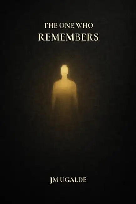 The One Who Remembers: A Unique Transmission in English by Jm Ugalde