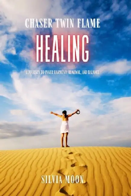 Chaser Twin Flame Healing: A Journey to Inner Harmony, Renewal, and Balance by Silvia Moon