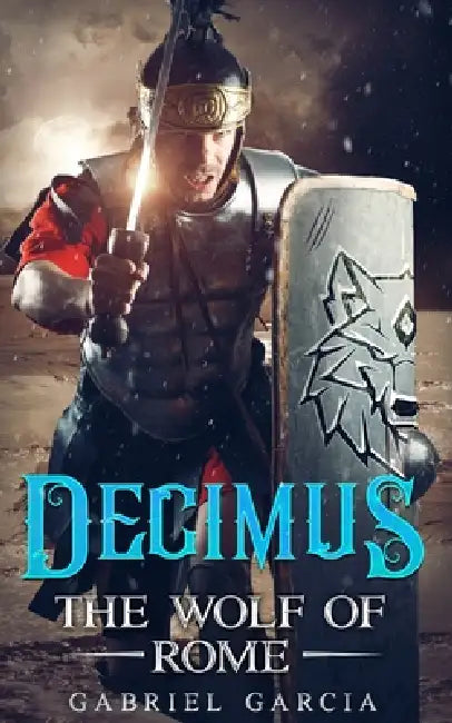 Decimus: The Wolf Of Rome by Lowri Ball, Gabriel Vincent Garcia