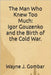 The Man Who Knew Too Much: Igor Gouzenko and the Birth of the Cold War. by Gombar, Wayne J.