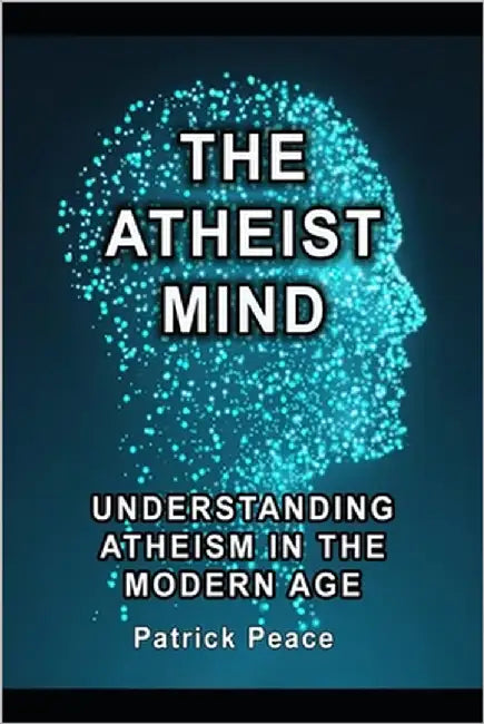 The Atheist Mind: Understanding Atheism in the Modern Age by Doucette, Patrick