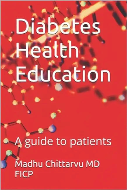 Diabetes Health Education: A guide to patients by Chittarvu Ficp, Madhu