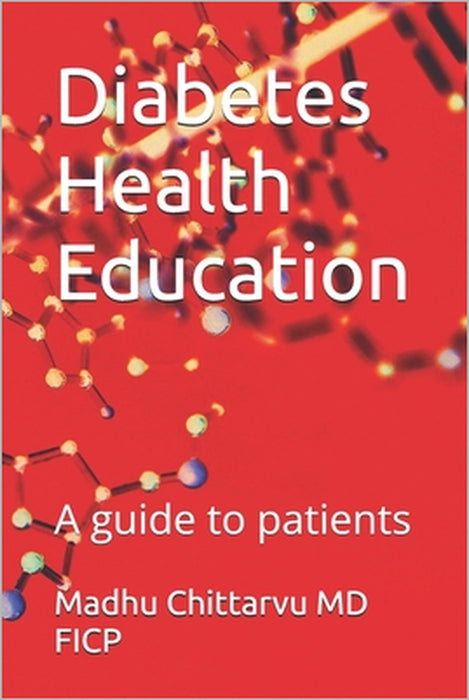 Diabetes Health Education: A guide to patients by Madhu Chittarvu Ficp