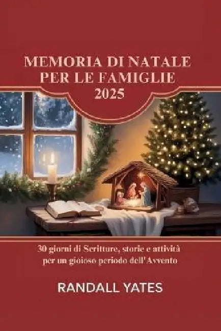Memoria Di Natale Per Le Famiglie 2025: 30 giorni di Scritture, storie e attività per un gioioso periodo dell'Avvento by Randall Yates