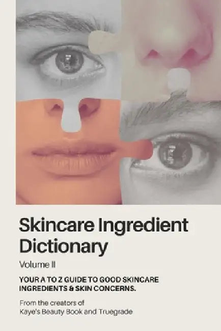 Skincare Ingredient Dictionary - Volume II: Your A to Z guide to good skincare ingredients & skin concerns. by Kayes Beauty Book
