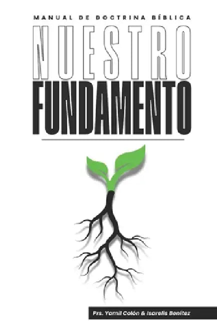 Nuestro Fundamento: Manual de doctrina biblica by Isarelis Benítez, Yamil Colón