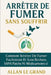 Arrêter de Fumer Sans Souffrir: Comment arrêter de fumer facilement et sans rechute, SANS patchs ni médicaments ! by Allan Le Grand, Allan Le Grand