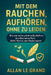Mit Dem Rauchen Aufhören, Ohne Zu Leiden: Wie man leicht und ohne Rückfall mit dem Rauchen aufhört, OHNE Pflaster oder Medikamente! by Allan Le Grand, Allan Le Grand