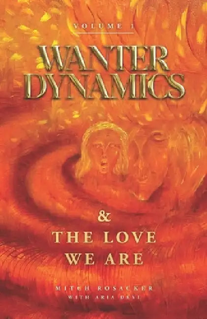 Wanter Dynamics: & The Love We Are by Aria Devi, Mitch Rosacker