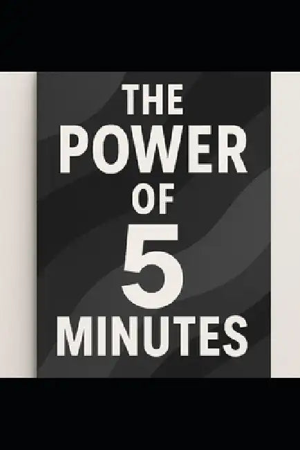 The Power of 5 Minutes: 5 Minutes To Change Your Life by Markus Gaulke