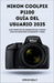 Nikon Coolpix P1100 GUÍA DEL USUARIO 2025: La guía completa para dominar la Nikon Coolpix P1100 para fotografía y vídeo by Steve Kelly